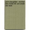 Jack Slaughter - Tochter des Lichts 05: Am Ende der Welt door Onbekend
