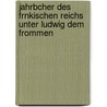 Jahrbcher Des Frnkischen Reichs Unter Ludwig Dem Frommen door Bernhard Von Simson