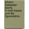 Johann Sebastian Bachs h-Moll-Messe und die Figurenlehre door Marcos Barcellos Loreto