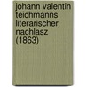 Johann Valentin Teichmanns Literarischer Nachlasz (1863) door Johann Valentin Teichmann