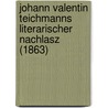 Johann Valentin Teichmanns Literarischer Nachlasz (1863) by Johann Valentin Teichmann