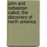 John And Sebastian Cabot; The Discovery Of North America by Hamilton Beazley