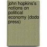 John Hopkins's Notions On Political Economy (Dodo Press) door Jane Marcet