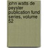 John Watts De Peyster Publication Fund Series, Volume 52