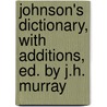 Johnson's Dictionary, with Additions, Ed. by J.H. Murray door Samuel Johnson