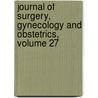 Journal of Surgery, Gynecology and Obstetrics, Volume 27 by Unknown