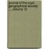 Journal of the Royal Geographical Society ..., Volume 12