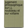 Jugement Philosophique Sur J.J. Rousseau Et Sur Voltaire door Hyacinthe Azas