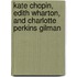 Kate Chopin, Edith Wharton, and Charlotte Perkins Gilman