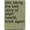 Kilo; Being the Love Story of Eliph' Hewlitt, Book Agent by Ellis Parker Butler