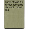 Kunst-Stücke für Kinder. Leonardo da Vinci:  Mona Lisa door Brigitte Jünger