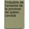 L'Industrie de L'Amiante de La Province de Qubec, Canada door Tho Denis
