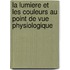 La Lumiere Et Les Couleurs Au Point De Vue Physiologique