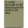 La Vuelta Almundo En 80 Dias/Around The World In 80 Days door Julio Verne
