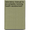 Laboratory Manual To Accompany Nursing Health Assessment by Sharon Jensen