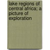 Lake Regions Of Central Africa; A Picture Of Exploration door Sir Richard Francis Burton