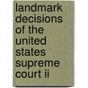 Landmark Decisions Of The United States Supreme Court Ii by Unknown
