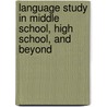 Language Study in Middle School, High School, and Beyond by Unknown
