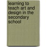 Learning To Teach Art And Design In The Secondary School by Nicholas Addison