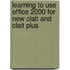 Learning To Use Office 2000 For New Clait And Clait Plus