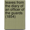 Leaves From The Diary Of An Officer Of The Guards (1854) door John Cowell Stepney