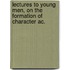 Lectures To Young Men, On The Formation Of Character Ac.