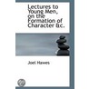 Lectures To Young Men, On The Formation Of Character Ac. by Joel Hawes