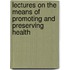 Lectures on the Means of Promoting and Preserving Health