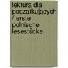 Lektura dla poczatkujacych / Erste polnische Lesestücke door Onbekend