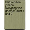 Lektürehilfen Johann Wolfgang von Goethe: Faust 1 und 2 door Johann Wolfgang von Goethe