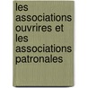 Les Associations Ouvrires Et Les Associations Patronales door P. Hubert-Valleroux