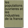 Les Populations Ouvrieres Et Les Industries De La France door Armand Audiganne
