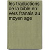 Les Traductions de La Bible En Vers Franais Au Moyen Age door Jean Bonnard