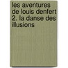 Les aventures de Louis Denfert 2. La danse des illusions door Brigitte Aubert