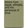 Letters From Egypt, Ethiopia, And The Peninsula Of Sinai door Richard Lepsius