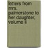 Letters From Mrs. Palmerstone To Her Daughter, Volume Ii