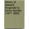 Letters Of Edward Fitzgerald To Fanny Kemble (1871-1883) door Edward Fitzgerald