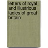 Letters of Royal and Illustrious Ladies of Great Britain door Onbekend