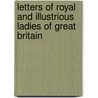 Letters of Royal and Illustrious Ladies of Great Britain by Unknown