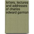 Letters, Lectures And Addresses Of Charles Edward Garman
