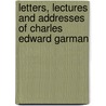 Letters, Lectures And Addresses Of Charles Edward Garman door Eliza Miner Garman