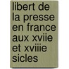 Libert de La Presse En France Aux Xviie Et Xviiie Sicles by L�Once Janmart De Brouillant