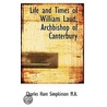 Life And Times Of William Laud, Archbishop Of Canterbury by Charles Hare Simpkinson