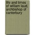 Life And Times Of William Laud, Archbishop Of Canterbury