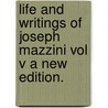 Life And Writings Of Joseph Mazzini Vol V A New Edition. door . Anonymous