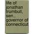 Life Of Jonathan Trumbull, Sen., Governor Of Connecticut
