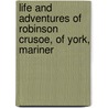 Life and Adventures of Robinson Crusoe, of York, Mariner by Danial Defoe