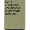 Life of Christopher Columbus in Short Words. (Sch. Ed.). door Sarah Crompton