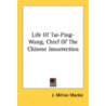 Life of Tai-Ping-Wang, Chief of the Chinese Insurrection door John Milton Mackie