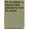 Life of William H. Seward with Selections from His Works door George E. Baker